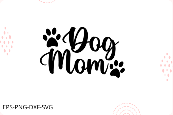 Dog Mom - Dog Mom Vector SVG