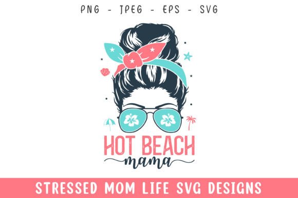 Hot Beach Mama Mom Hair Mom Life SVG Project Review