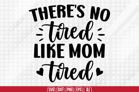 There’s No Tired Like Mom Tired Svg: A Designer’s Review